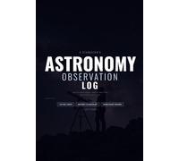 Astronomy Observation Log: Night Sky Journal with Sketch Circles, Bortle Scale, Messier 110 Checklist and Moon Phase Tracker for Stargazers