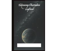Astronomy Observer Notebook 4: Logbook for Astronomy Observation lovers . (5.5x8.5”, 75 pages log, Gift for nature notes, study, handy during Vacation, Holiday or Time to Relax