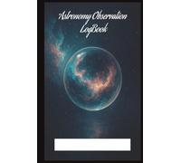 Astronomy Observer Notebook 9: Logbook for Astronomy Observation lovers . (5.5x8.5”, 75 pages log, Gift for nature notes, study, handy during Vacation, Holiday or Time to Relax