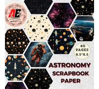 ASTRONOMY SCRAPBOOK PAPER: 20 Double-Sided Craft Paper For Card Making, Origami, and Decorative Collage Art for Junk Journals.