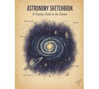 Astronomy Sketchbook: A Creative Guide To The Cosmos | 8.5 x 11 inches, 120 pages | Sketch Paper