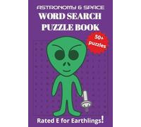 Astronomy & Space Word Search Puzzle Book: Rated E For Earthlings! With Easy to Read Print about asteroids, interstellar space, the Milky Way galaxy ... for Vacations, Holidays and Relaxation Times