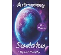 Astronomy Sudoku Puzzle Book: Suduko Puzzle book, with Easy to Read Print, 6x9 inches 110 pages, 50+puzzles Astronomy themed cover, Ideal gift for Astronomy and space lovers