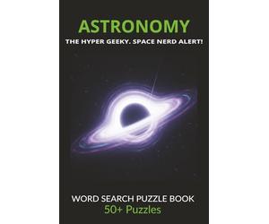 Astronomy: The Hyper Geeky Space Nerd Alert! Word Search Puzzle Book: Advanced Space Science Puzzles for STEM Lovers, Astrophysics Fans & Hardcore ... Pages | Adults & Teens | Ultimate Nerd Gift