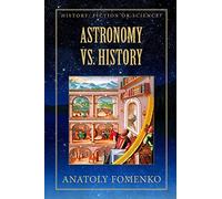Astronomy vs. History: Volume 2 (History: Fiction or Science?)