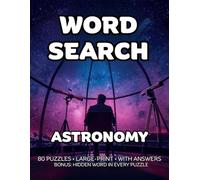 Astronomy Word Search: 80 Stars, Planets & Zodiac-Themed Large-Print Puzzles For Adults - 1,600+ Words to Find - Includes Answer Keys & Bonus Quiz Word