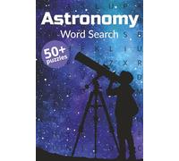Astronomy Word Search for Adults: The Ultimate Space Puzzle Book: Over 800 Words Covering Planets, Stars, Galaxies, Constellations, Space Missions, and More!