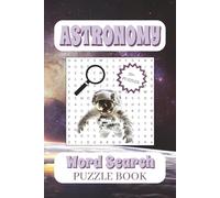 Astronomy Word Search Puzzle Book: Easy to Read Print about Astronomy, Space, Astronauts, and More | 6x9 inches, 110 pages | 50+ Puzzles ... Perfect for Kids, Teens, and Adults