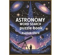 Astronomy Word Search Puzzle Book: Explore Space, Planets, Stars, and the Solar System with 55+ Fun and Educational Brain Games for Kids, Teens, and Adults