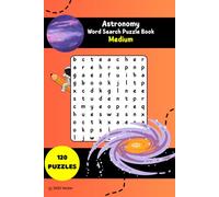 Astronomy Word Search Puzzle Book - Medium Edition: Word Searches with Easy to Read Print about Stars, Planets, Galaxies and More | 183 Pages | 120 Puzzles (The Educational Word Search Series)