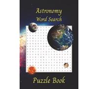 Astronomy Word Search: Puzzle Book with Easy to Read Print about Astronomy, Astrophysics, Space, Galaxies, and More | 6x9 inches, 110 pages | 50+ Puzzles … Gift for Vacations, Holidays and Leisure