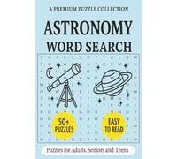 Astronomy Word Search Puzzle Book: Word Search Puzzle Book with 50+ Astronomy-Themed Puzzles | Easy-to-Read | For Adults, Seniors, and Teens. (Word Search Puzzle Collection)