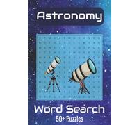 Astronomy Word Search Puzzle Book: Word Searches with Easy to Read Print about Astronomy, Space, Universe and More | 6x9 Inches, 110 Pages | 50+ Puzzles... Gift for Vacations, Holidays and Free Time.