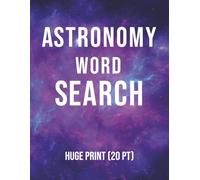 Astronomy Word Search Puzzle Book: Word Searches with Huge Bold Print about Space, Outer Space, Planets, and More | 8.5x11 inches, 200 pages | 100 Puzzles | Gift for Vacations, Holidays and Free Times