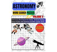 Astronomy word search puzzles volume 2: Astronomy Word Search for Adults - 80 Brain-Teasing Space Puzzles with Solutions and 800+ Cosmic Terms