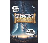 Astronomy Word Searchs: Word Searches with Easy-to-Read Print about Astronomy | 50+ Puzzles ... Gift for Vacation, Relaxation and Spare time | 6x9 inches, 110 pages