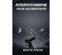 ASTROPHOTOGRAPHIE POUR LES DÉBUTANTS