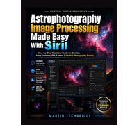Astrophotography Image Processing Made Easy With Siril: Step-by-Step Workflow Guide for Seestar, Astro Cameras, DSLR Users (Celestial Photography Series)