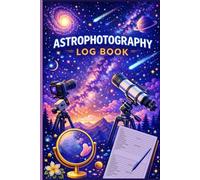 Astrophotography Log Book: Astrophotography Observation Record Logbook | astronomy & Night Sky Photography Journal