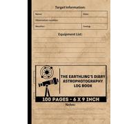 Astrophotography Log Book: Astrophotography Observation Record Logbook | Night Sky Photography Journal