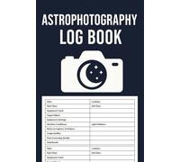 Astrophotography Log Book: Astrophotography Observation Record Logbook | Night Sky Photography Journal | 100 Pages
