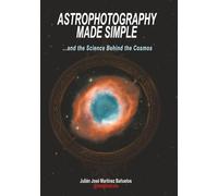 ASTROPHOTOGRAPHY MADE SIMPLE: …and the Science Behind the Cosmos (Ciencias de la Serie)