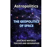 Astropolitics: The Geopolitics of Space