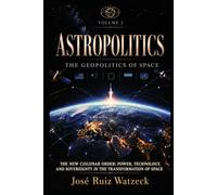 Astropolitics The Geopolitics of Space - Volume II: The New Cislunar Order: Power, Technology, and Sovereignty in the Transformation of Space