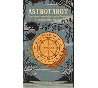 ASTROTAROT, LA BARAJA: Conexiones astrológicas para iluminar el enigma de los arcanos
