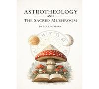Astrotheology and The Sacred Mushroom