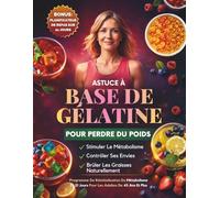 Astuce À Base De Gélatine Pour Perdre Du Poids: Un Programme De 21 Jours Pour Calmer Les Envies, Soutenir Le Métabolisme Et Perdre Du Poids Naturellement Après 45 Ans