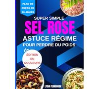 Astuce super simple pour perdre du poids avec un régime au sel rose: Recettes rapides et simples pour débutants pour brûler les graisses, stimuler le métabolisme, augmenter l'énergie