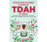 Astuces pour les femmes atteintes de TDAH au travail: Réussissez votre carrière sans vous épuiser (même si vous commencez tout juste à vous y mettre)