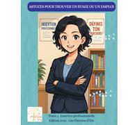 Astuces pour trouver un stage ou un emploi: Tome 1. Insertion professionnelle
