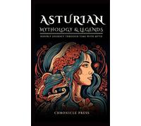 Asturian Mythology & Legends: Hourly Journey Through Time with Myth (Celtic Mythology)