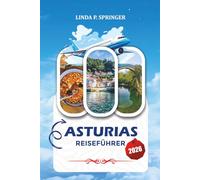 ASTURIAS REISEFÜHRER 2026: Top-Attraktionen, Küstendörfer, Bergabenteuer, lokale Küche, Reisetipps und 7-14-tägige Reiseroute
