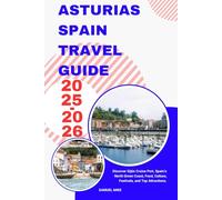 Asturias Spain Travel Guide 2025-2026: Discover Gijón Cruise Port, Spain’s North Green Coast, Food, Culture, Festivals, and Top Attractions. (Cruise Europe)