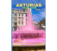 ASTURIAS TRAVEL GUIDE 2025: A Journey Through Spain's Green Paradise of Heritage, Nature & Flavor