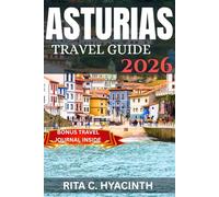 ASTURIAS TRAVEL GUIDE 2026: Discover Asturias: Top Attractions, Hidden Villages, Best Time to Visit & Authentic Food Experiences