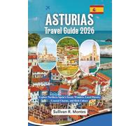 Asturias Travel Guide 2026: Explore Northern Spain's Scenic Wonders, Local Flavors, Coastal Charm, and Rich Culture (Pathways to Adventure: Comprehensive Travel Guides)