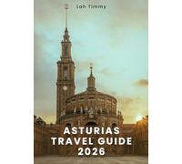 ASTURIAS TRAVEL GUIDE 2026: From Atlantic Beaches to Dramatic Peaks: Planning Your ‘Journey, Daily Life, and Meaningful Experiences for Every Type of Traveler.