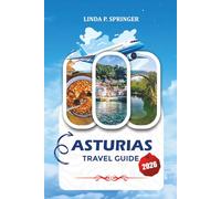 ASTURIAS TRAVEL GUIDE 2026: Top Attractions, Coastal Villages, Mountain Adventures, Local Food, Travel Tips & 7-14 Day Itinerary