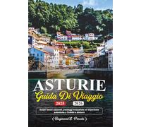 ASTURIE GUIDA DI VIAGGIO 2025-2026: Scopri tesori nascosti, paesaggi mozzafiato ed esperienze autentiche a Oviedo e dintorni