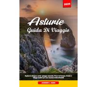 ASTURIE GUIDA DI VIAGGIO 2025: Esplora la Spagna verde: spiagge nascoste, Picos de Europa, Oviedo e villaggi costieri per una vacanza indimenticabile