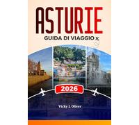 ASTURIE GUIDA DI VIAGGIO 2026: Esplora Oviedo, Gijón e i Picos de Europa: spiagge, cibo, cultura e percorsi panoramici