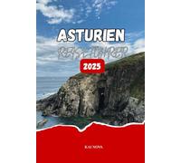 ASTURIEN REISEFÜHRER 2025: Entdecken Sie die besten Urlaubsorte Asturiens, malerische Naturpfade, authentische kulinarische Erlebnisse und kulturelle Festivals in Nordspanien