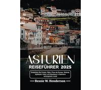 ASTURIEN REISEFÜHRER 2025: Entdecken Sie Oviedo, Gijón, Picos de Europa, Strände, Apfelwein, Kultur und Abenteuer in Spaniens verborgenem Juwel