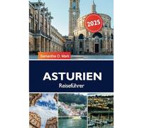 ASTURIEN Reiseführer 2025: Erkunden Sie Spaniens Nordküste: versteckte Strände, majestätische Berge und malerische Dörfer