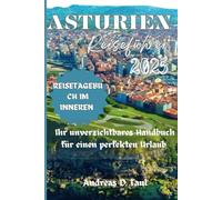 ASTURIEN REISEFÜHRER 2025: Ihr unverzichtbares Handbuch für einen perfekten Urlaub