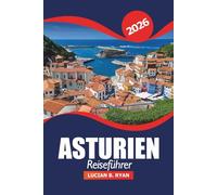 Asturien Reiseführer 2026: Entdecken Sie versteckte Küstendörfer, Aktivitäten, Bergpfade und Kultur in Nordspanien